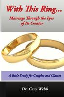 With this Ring... Marriage through the Eyes of Its Creator 1481086952 Book Cover