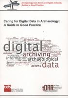 Caring for Digital Data in Archaeology: A Guide to Good Practice 1782972498 Book Cover