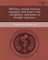 Military Sexual Trauma Exposure and Heart Rate Variability Outcomes in Female Veterans 1249899192 Book Cover