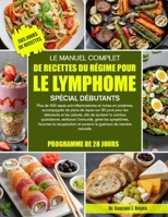 LE MANUEL COMPLET DE RECETTES DU RÉGIME POUR LE LYMPHOME SPÉCIAL DÉBUTANTS: Plus de 450 repas anti-inflammatoires et riches en protéines, accompagnés ... de soutenir la nutrition (French Edition) B0GPWXH45G Book Cover