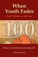 When Youth Fades: Reach a Ripe Old Age Without Rotting on the Vine - Aging from a Biblical Perspective 143898510X Book Cover