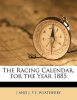 The Racing Calendar, for the Year 1885 1174143428 Book Cover