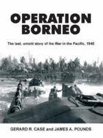Operation Borneo: The last, untold story of the War in the Pacific, 1945 1418418315 Book Cover