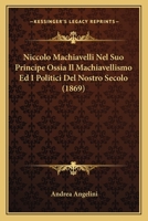 Niccolo Machiavelli Nel Suo Principe Ossia Il Machiavellismo Ed I Politici Del Nostro Secolo (1869) 1141797577 Book Cover