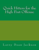 Quick Hitters for the High Post Offense 1466328282 Book Cover