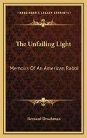 The Unfailing Light: Memoirs Of An American Rabbi 1163152757 Book Cover