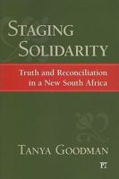 Staging Solidarity: Truth and Reconciliation in a New South Africa 1594512868 Book Cover