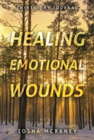 Healing Emotional Wounds: Thirty-Day Journal 1664289305 Book Cover