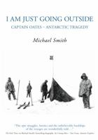 I Am Just Going Outside: Captain Oates - Antarctic Tragedy 1862273553 Book Cover