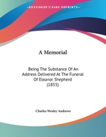 A Memorial: Being The Substance Of An Address Delivered At The Funeral Of Eleanor Shepherd 1162061324 Book Cover