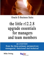 Oracle E-Business Suite: the little r12.2.8 upgrade essentials for managers and team members 0359652980 Book Cover