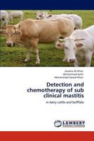 Detection and chemotherapy of sub clinical mastitis: in dairy cattle and bufffalo 3847302930 Book Cover