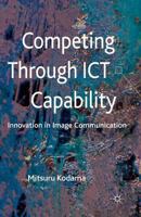 Competing Through Ict Capability: Innovation in Image Communication 134933703X Book Cover