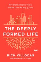 The Deeply Formed Life: Five Transformative Values to Root Us in the Way of Jesus 0525654402 Book Cover