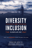 Diversity and Inclusion The Submarine Way: What Life Underwater Taught Me About Inclusion 1599329050 Book Cover