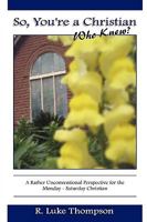 So You're A Christian, Who Knew? 0557198577 Book Cover