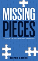 Missing Pieces: Good Intentions and Bad Parenting 1953307736 Book Cover