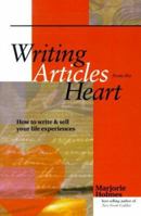 Writing Articles from the Heart: How to Write & Sell Your Life Experiences 0898799880 Book Cover