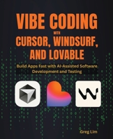Vibe Coding with Cursor, Windsurf, and Lovable: Build Apps Fast with AI-Assisted Software Development and Testing 180730163X Book Cover