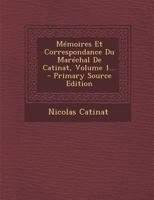Mémoires Et Correspondance Du Maréchal De Catinat, Volume 1... 1273360591 Book Cover