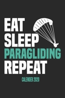 Eat Sleep Paragliding Repeat Calender 2020: Funny Cool Paragliding Calender 2020 | Monthly & Weekly Planner - 6x9 - 128 Pages - Cute Gift For Paragliders, Parachuters, Enthusiasts 1675798060 Book Cover