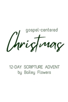 Gospel-Centered Christmas: 12-Day Scripture Advent B0FT4KSR3P Book Cover