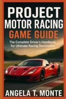Project Motor Racing Game Guide B0FYXDVCZY Book Cover