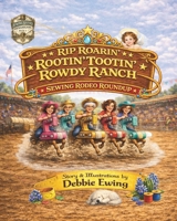 Rip Roaring' Rootin' Tootin' Rowdy Ranch Sewing Rodeo Roundup B0GRX1JD21 Book Cover