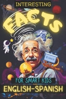 200 INTERESTING FACTS FOR SMART KIDS: Discover fun trivia in English & Spanish, engaging young minds with fascinating knowledge!Explore history, ... in this bilingual book for curious minds! B0CPLS4NTW Book Cover