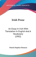 Irish Prose; an Essay in Irish With tr. in English and a Vocabulary 1165472724 Book Cover