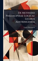 De Methodo Philosophiae Logicae Legibus Adstringenda (Latin Edition) 1024517713 Book Cover