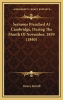 Sermons Preached at Cambridge, During the North of November 1839 0469222719 Book Cover