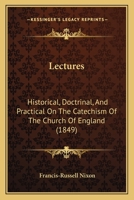 Lectures, Historical, Doctrinal, and Practical, on the Catechism of the Church of England 0548879737 Book Cover