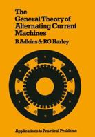 The General Theory of Alternating Current Machines: Application to Practical Problems 0412155605 Book Cover