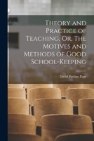 Theory and Practice of Teaching, Or, The Motives and Methods of Good School-keeping 1016770642 Book Cover