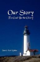 Our Story; To God Be the Glory 0979044693 Book Cover