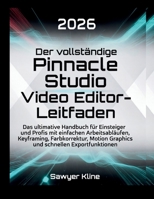 Der vollständige Pinnacle Studio Video Editor-Leitfaden: Das ultimative Handbuch für Einsteiger und Profis mit einfachen Arbeitsabläufen, Keyframing, ... (Video Edit Mastery) (German Edition) B0GQ9CWJHJ Book Cover