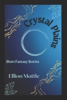 Crystal Plains: Short Fantasy Stories B0BRLVMYT2 Book Cover