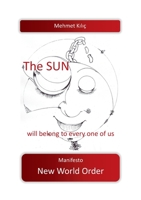 The sun will belong to every one of us: Manifesto New World Order 3753431036 Book Cover