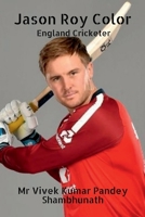 Jason Roy Color: England Cricketer B09R4ZBDYG Book Cover