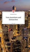Vom Ausreisen und Eintauchen. Life is a Story - story.one 3990877925 Book Cover
