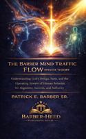 The Barber Mind Traffic Flow System Theory: Understanding God’s Design, Faith, and the Operating System of Human Behavior for Alignment, Success, and Authority B0HCVD8SJ2 Book Cover