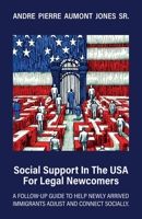 Social Support in the USA for Legal Newcomers: A follow-up guide to help newly arrived immigrants adjust and connect socially. B0GVXRWSJF Book Cover