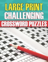 Large Print Challenging Crossword Puzzles: Easy Crosswords Start-Level Puzzles To Challenge Your Brain 100 Crosswords, Logic Puzzles For Adults Large Print, Easy Crossword Puzzles For Adult Beginners B09SP4KPMR Book Cover