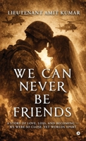 WE CAN NEVER BE FRIENDS: A Story of Love, Loss, and Becoming We were so close, yet worlds apart B0GT95SB3F Book Cover