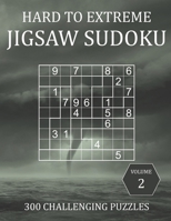 Hard to Extreme Jigsaw Sudoku - 300 Challenging Puzzles - Volume 2: Super Fiendish Irregular Sudoku Puzzle Book for Adults with Solutions B08Y654B7N Book Cover