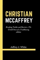 CHRISTIAN MCCAFFREY: Breaking Tackles and Barriers:-The Untold Story of a Trailblazing Athlete B0CQDXKLPD Book Cover