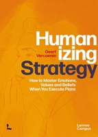 Humanizing Strategy : How to Master Emotions, Values and Beliefs When You Execute Plans 9401474990 Book Cover