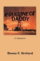 Roughneck Daddy: A memoir 0615407773 Book Cover