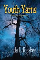 Youth Yarns: A Collection of Short Stories 1540596435 Book Cover